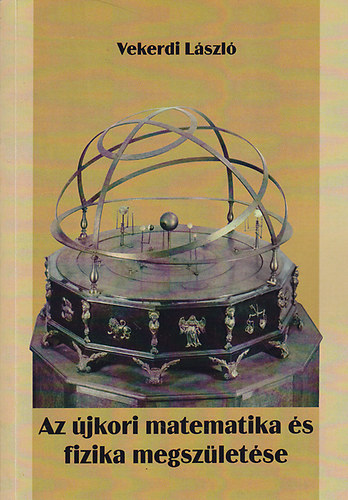 Vekerdi Lszl - Az jkori matematika s fizika megszletse