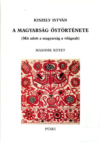 Kiszely Istvn - A magyarsg strtnete II. (Mit adott a magyarsg a vilgnak)