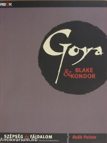 Goya, Blake & Kondor - Szpsg s fjdalom/Kp, irodalom, gondolat Goya, Blake s Kondor mvszetben