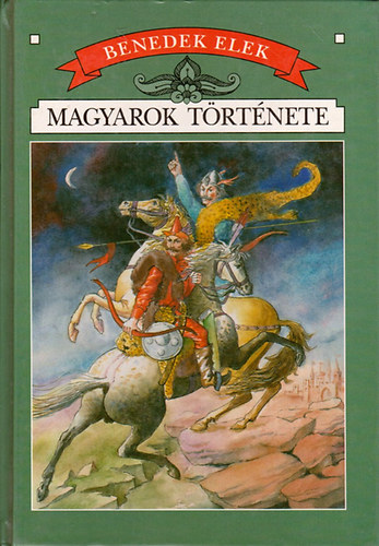 Benedek Elek - Magyarok t�rt�nete (T�rt�nelem gyermekeknek)