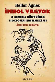 Heller Ágnes - Ímhol vagyok - A Genezis könyvének filozófiai interpretációi