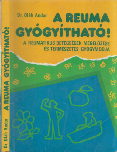 Oláh Andor dr. - A reuma gyógyítható! - A reumatikus betegségek megelőzése és természetes gyógymódja