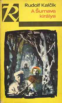 Rudolf Kalcik - A Sumava kir�lya