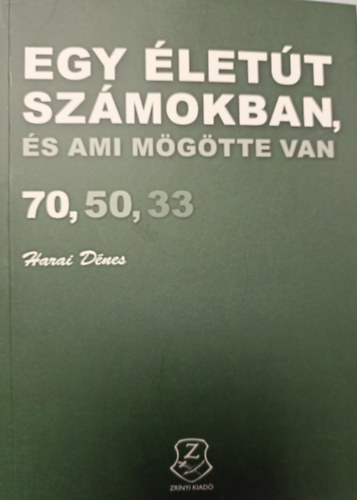 Harai Dnes - Egy lett szmokban, s ami mgtte van - 70, 50, 33