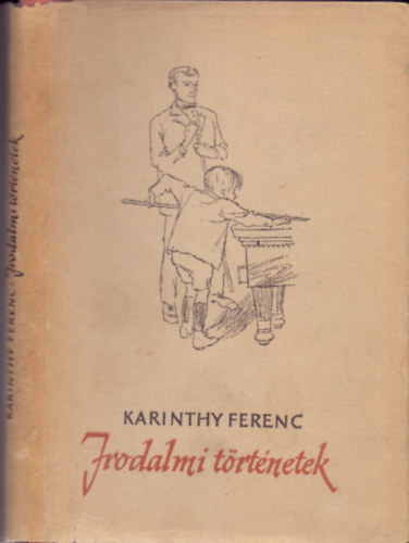 Karinthy Ferenc - Irodalmi trtnetek - Elbeszlsek (Hegeds Istvn rajzaival)