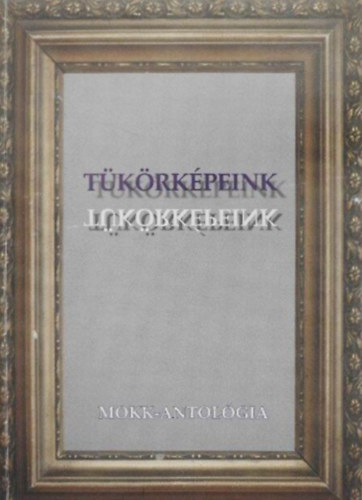 Dr. Fodor Etelka (szerk.) - Tükörképeink - Antológia