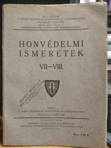 Honv�delmi ismeretek VII-VIII. (A szabads�gharcok magyar h�sei, Honv�delmi alapismeretek a term�szettan k�r�ben + Magyar h�s�k a XX. sz�zadban, A magyar had�gy fejl�d�se, Az �llam megszervez�se az egyetemes h�bor�ra)