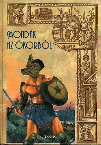 Zima Szabolcs (összeállította) - Mondák az Ókorból