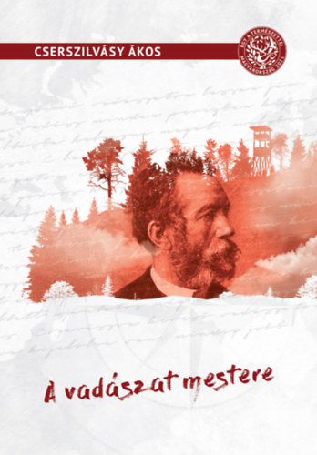 Cserszilvásy Ákos - A vadászat mestere