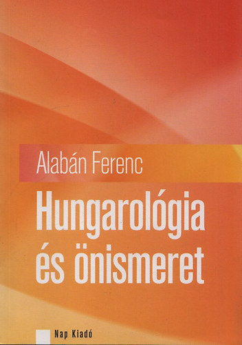 Alabn Ferenc - Hungarolgia s nismeret