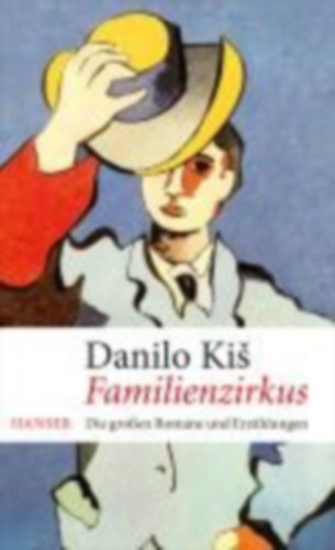 Danilo Kis - Familienzirkus - Die gro�en Romane und Erz�hlungen