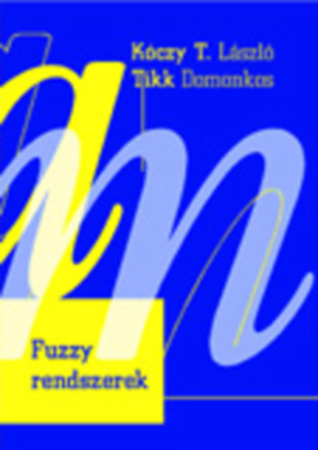 K�czy T. L�szl�; Tikk Domonkos - Fuzzy rendszerek