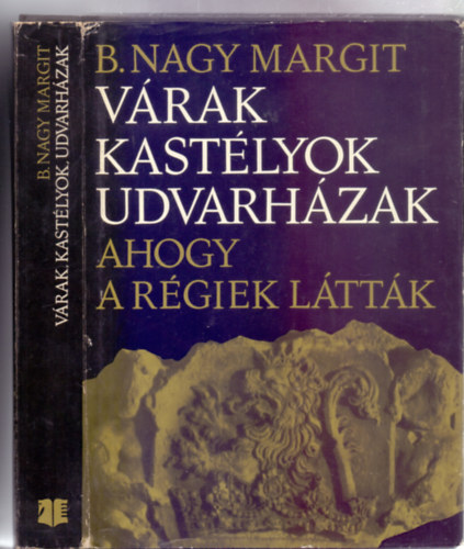 B. Nagy Margit - Vrak kastlyok udvarhzak - ahogy a rgiek lttk (XVII - XVIII. szzadi erdlyi sszersok s leltrak - 64 oldal mellklettel - Els kiads)