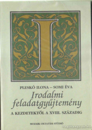 Plesko-  Somi - Irodalmi Feladatgyjtemny A Kezdetektl A XVIII.Szzadig