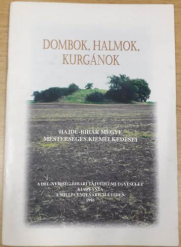 Gyarmathy István (szerk.) - Dombok, halmok, kurgánok - Hajdú-Bihar megye mesterséges kiemelkedései