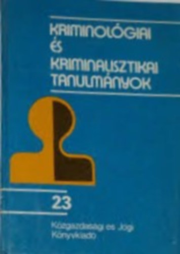 Dr. G�d�ny J�zsef  (szerk.) - Kriminol�giai �s kriminalisztikai tanulm�nyok (23)