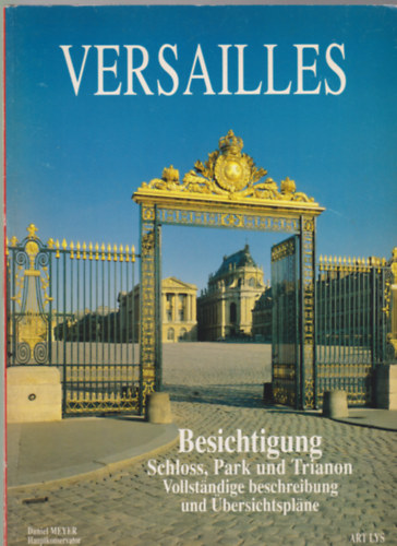 Versailles - Besichtigung - Schloss, Park und Trianon Vollstndige beschreibung und bersichsplne