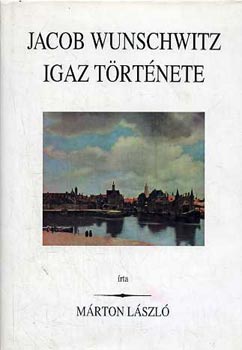 M�rton L�szl� - Jacob Wunschwitz igaz t�rt�nete