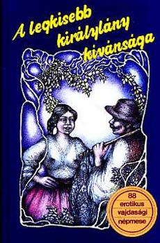 Dr. Burány Béla (szerk.) - A legkisebb királylány kívánsága (88 erotikus vajdasági népmese)