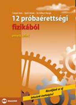 Csiszr Imre; Gyri Istvn; Dr. Hilbert Margit - 12 prbarettsgi fizikbl - Emelt szint