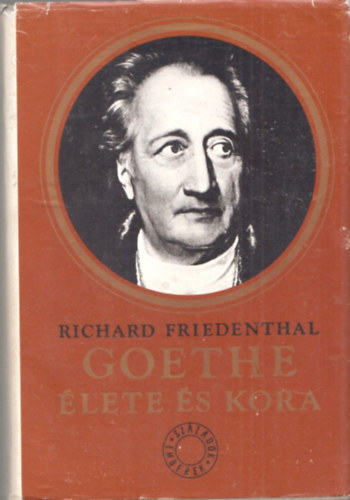 Richard Friedenthal - Goethe �lete �s kora