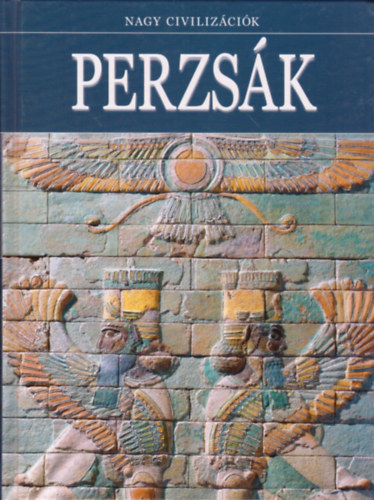 Daniel Gimeno  (szerk.) - Perzsk - Nagy civilizcik 6