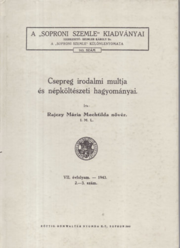 Rajczy Mária Mechtilda nővér. I. M. L. - Csepreg irodalmi multja és népköltészeti hagyományai. REPRINT KIADÁS.