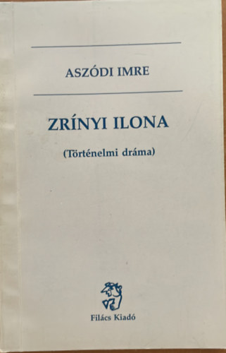 Asz�di Imre - Zr�nyi Ilona (T�rt�nelmi dr�ma)