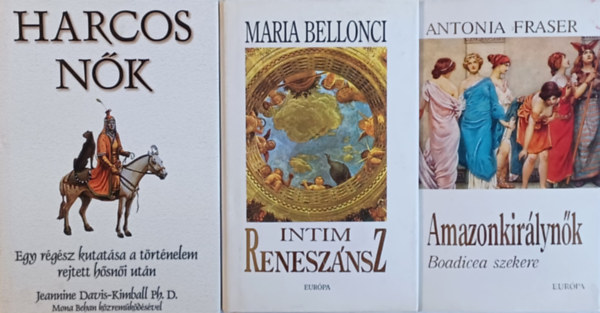 Maria Bellonci, Antonia Fraser Jeannine Davis-Kimball - Ers nk a trtnelemben: Harcos nk + Intim renesznsz + Amazonkirlynk (3 m)