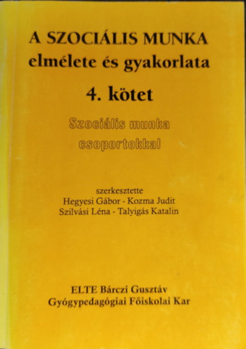 Kozma Judit , Talyigs Katalin, Szilvsi Lna Hegyesi Gbor (szerk.) - A szocilis munka elmlete s gyakorlata 4. - Szocilis munka csoportokkal