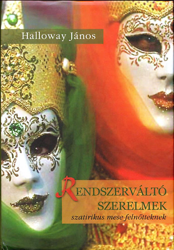 Halloway János - Rendszerváltó szerelmek (szatirikus mese felnőtteknek)