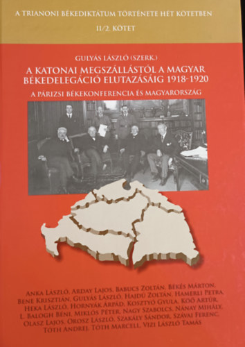 Gulys Lszl  (szerk.) - A katonai megszllstl a magyar bkedelegci elutazsig 1918-1920 - A prizsi bkekonferencia s Magyarorszg - A trianoni bkedikttum trtnete ht ktetben - II/2. ktet