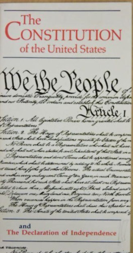 The Constitution of the United States and the Declaration of Independence - Az Egyeslt llamok alkotmnya s a Fggetlensgi Nyilatkozat (angol nyelven)