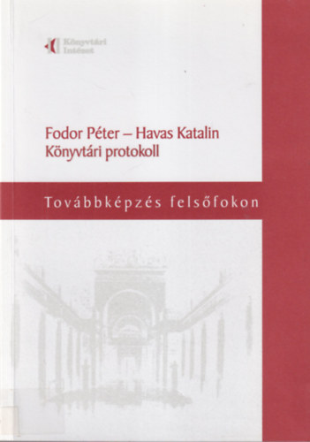 Havas Katalin Fodor P�ter - K�nyvt�ri protokoll - Tov�bbk�pz�s fels�fokon