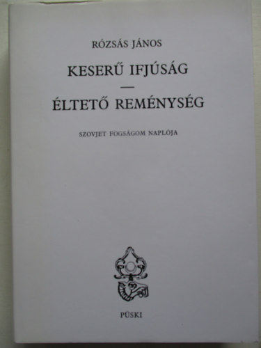 Rzss Jnos - Keser ifjsg-ltet remnysg (Szovjet fogsgom naplja)