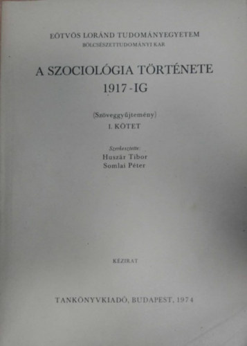 Somlai Pter Huszr Tibor - A szociolgia trtnete 1917-ig (Szveggyjtemny) I. ktet