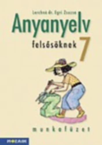 Lerchn� Dr. Egri Zsuzsanna - Anyanyelv fels�s�knek munkaf�zet 7.o.