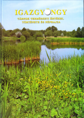 dr. Gergely istv�nn� - Igazgy�ngy (T�rnok term�szeti �rt�kei, t�rt�nete �s n�prajza)