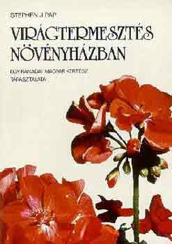 Stephen J. Pap - Virágtermesztés növényházban