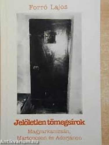 Forr� Lajos - Jel�letlen t�megs�rok (Magyarkanizs�n, Matonoson, Adorj�non)