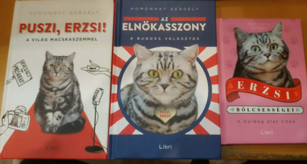 Homonnay Gergely - 3 db Homonnay Gergely: Az eln�kasszony (A bund�s v�laszt�s) + Erzsi b�lcsess�gei (A boldog �let titka + Puszi, Erzsi! (A vil�g macskaszemmel)