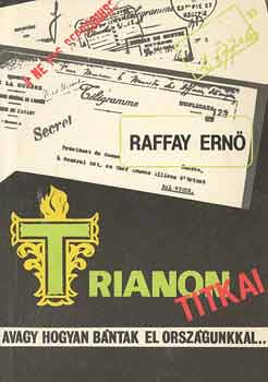 Raffay Ern - Trianon titkai - avagy hogyan bntak el orszgunkkal...