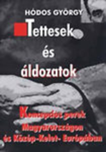 H�dos Gy�rgy - Tettesek �s �ldozatok - Koncepci�s perek Magyarorsz�gon �s K�z�p-Kelet Eur�p�ban