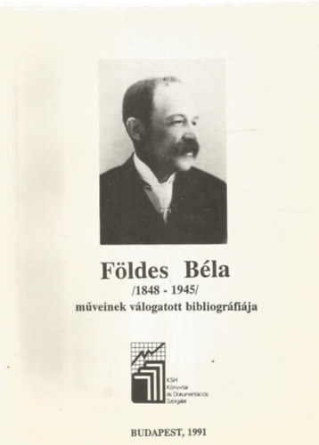 KSH Knyvtr s Dokumentcis Szolglat - Fldes Bla (1848-1945) mveinek vlogatott bibliogrfija