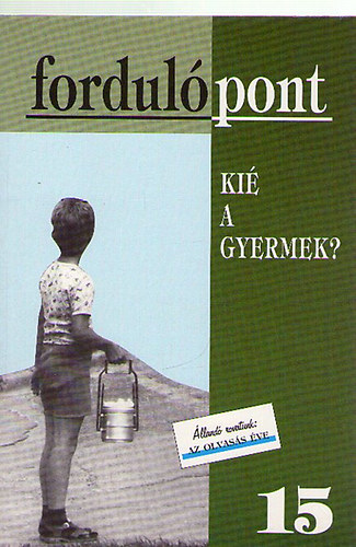Fordul�pont 15. IV. �vfolyam 2002/1 Ki� a gyermek?