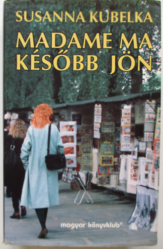 Susanna Kubelka - Madame ma később jön