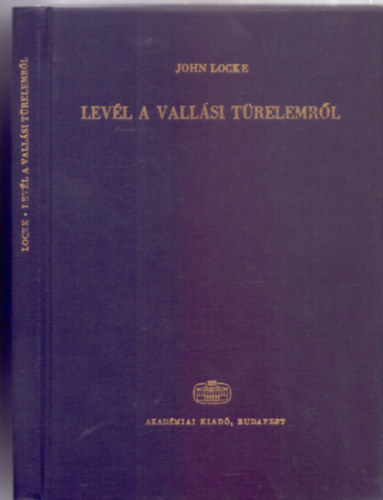 John Locke - Levél a vallási türelemről (Filozófiai Írók Tára - Új Folyam - Latin-magyar - első kiadás)