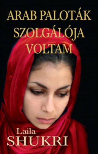 Laila Shukri - Arab paloták szolgálója voltam