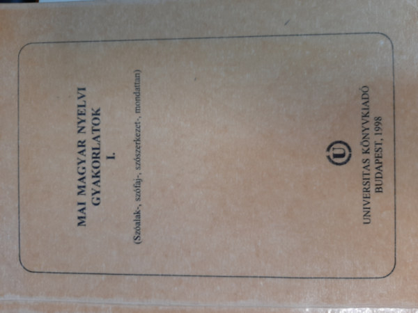 Keszler Borbála (szerk.) - Mai magyar nyelvi gyakorlatok I. (Szóalak-, szófaj-, szószerkezet-, mondattan)