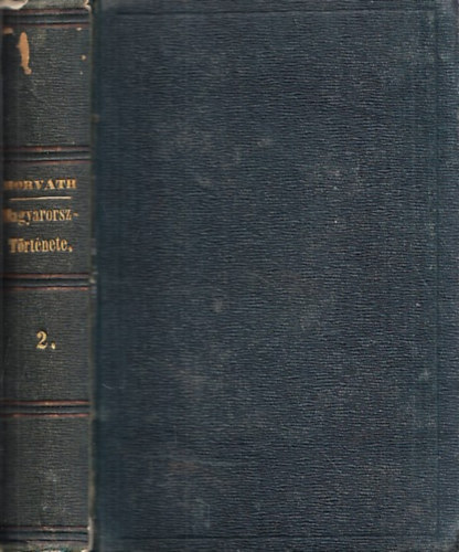 Dr. Horv�th  Mih�ly - Magyarorsz�g t�rt�nelme. M�sodik k�tet. (M�sodik kiad�s - �jonnan �tdolgozta Dr. Hatvani Mih�ly.)